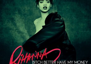 Rihanna - Bitch Better Have My Money