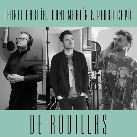 Leonel García, Dani Martin y Pedro Capó lanzan "De rodillas"