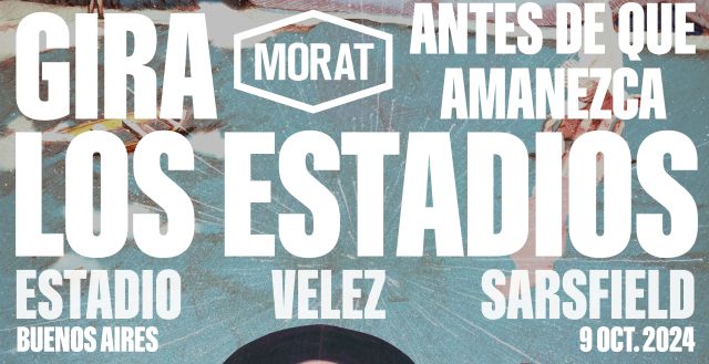 MORAT REGRESA A BUENOS AIRES CON SU TOUR INTERNACIONAL
“MORAT: GIRA LOS ESTADIOS. ANTES DE QUE AMANEZCA”